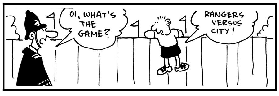 'Oi, what's the game?' - 'Rangers versus City.'
