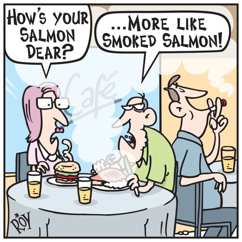 'How is your salmon dear?'
