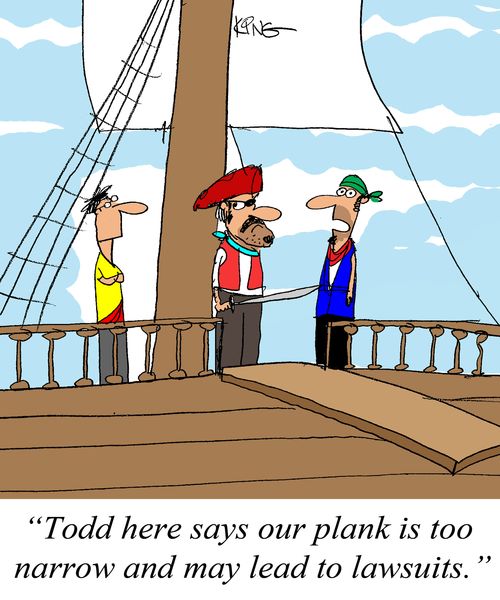 'Todd here syas our plank is to narrow and may lead to lawsuits.'