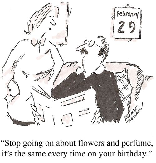 'Stop going on about flowers and perfume, it's the same every time on your birthday.'