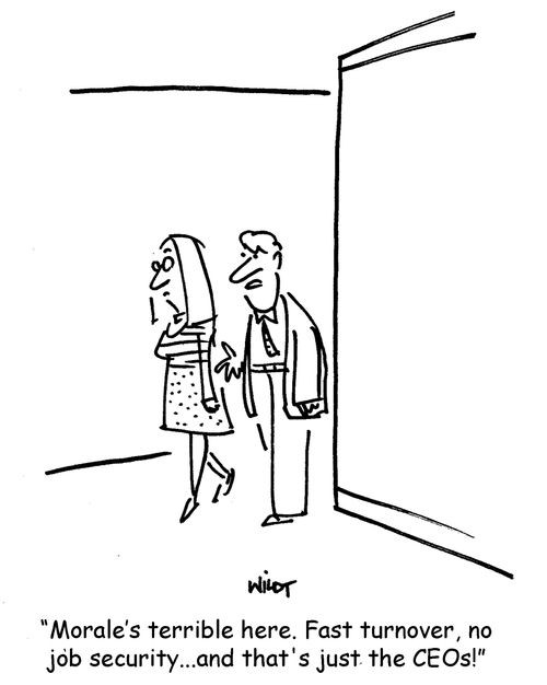 'Morale's terrible here. Fast turnover, no job security...and that's just the CEOs!'