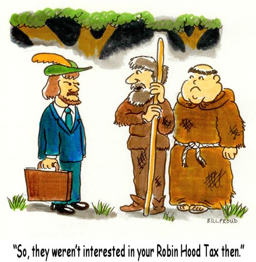 'So, they weren't interested in your Robin Hood tax then.'