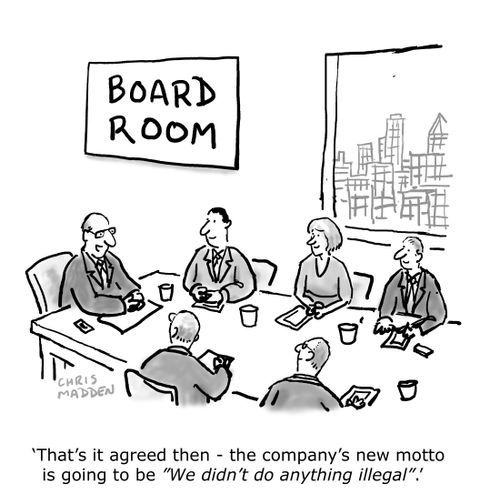 'That's it agreed then - the company's new motto is going to be 'We didn't do anything illegal'.'