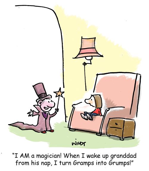 'I AM a magician! When I wake up granddad from his nap, I turn Gramps into Grumps!'