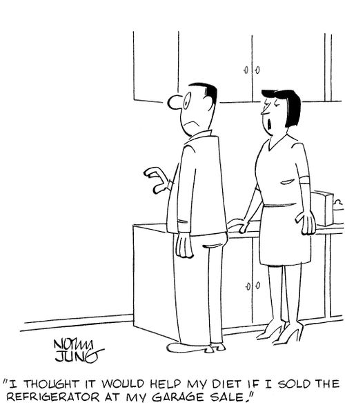 'I thought it would help my diet if I sold the refrigerator at my garage sale.'