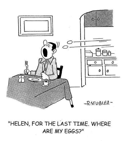 'Helen, for the last time. Where are my eggs?'