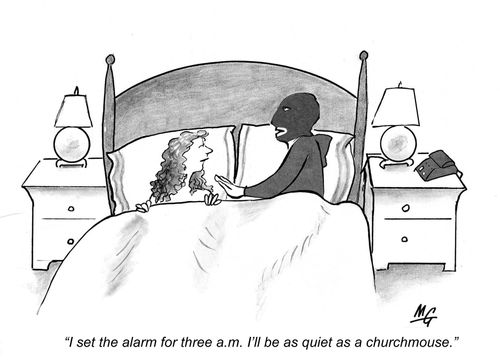 'I set the alarm for three a.m. I'll be as quiet as a churchmouse.'