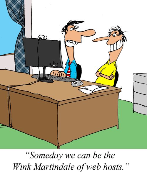 'Someday we can be the Wink Martindale of web hosts.'