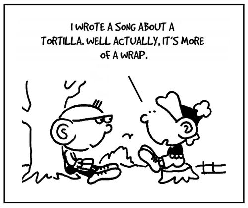 'I wrote a song about a tortilla. Well actually, it's more of a wrap.'