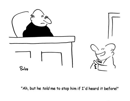 'Ah, but he told me to stop him if I'd heard it before!'