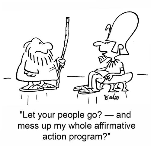 Let your people go? - and mess up my whole affirmative action program?