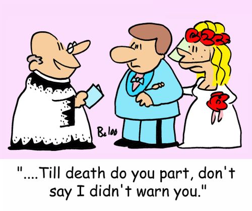 '....Till death do you part, don't say I didn't warn you.'