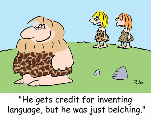 'He gets credit for inventing language, but he was just belching.'