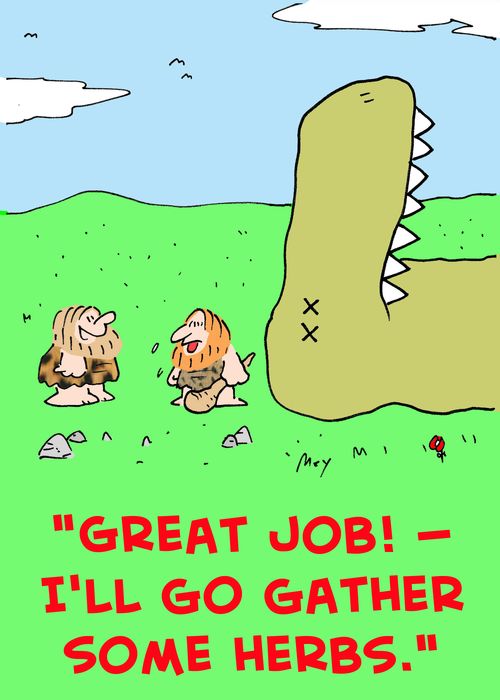 'Great job! -- I'll go gather some herbs.'
