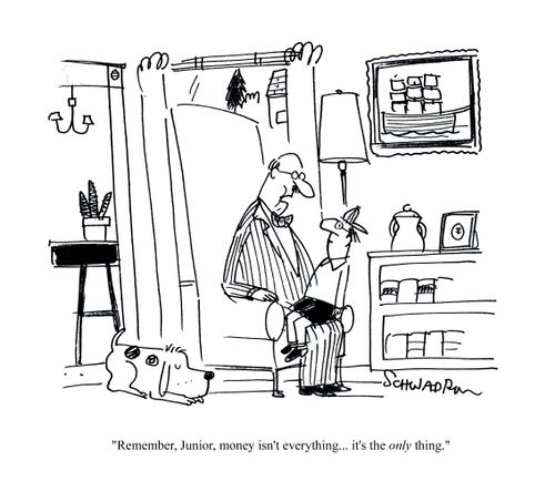 'Remember money isn't everything...it's the only thing.'