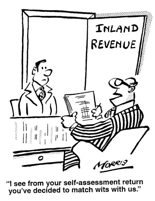 I see from your self-assessment return you've decided to match wits with us.