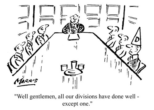 Well, gentleman, all our divisions have done well - except one.