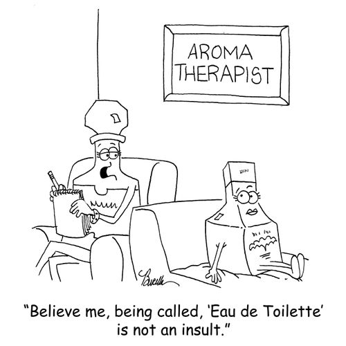 Believe me, being called, 'Eau de Toilette' is not an insult.