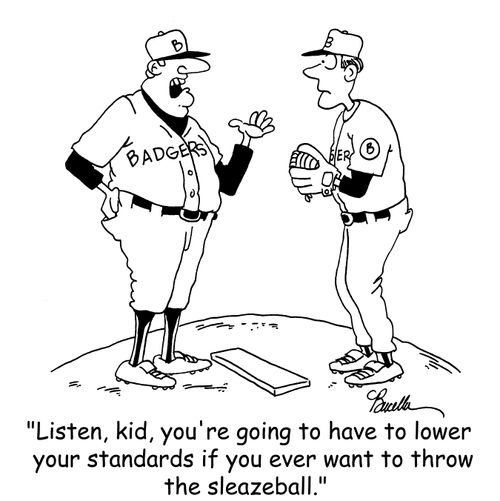 'Listen,kid, you're going to have to lower your standards if you ever want to throw the sleazeball.'