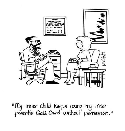 'My inner child keeps using my inner parent's Gold Card without permission.'