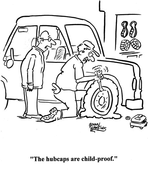 Man to mechanic: 'The hubcaps are child-proof.'