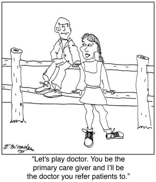 'Let's play doctor. You be the primary care giver and I'll be the doctor you refer patients to.'