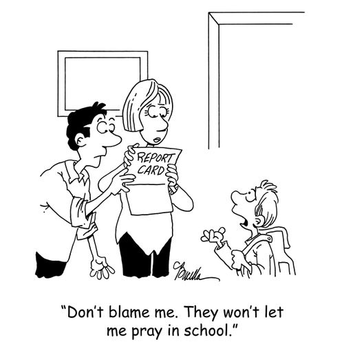 'Don't blame me. They won't let me pray in school.'