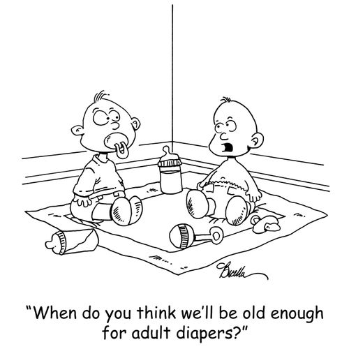 'When do you think we'll be old enough for adult diapers?'