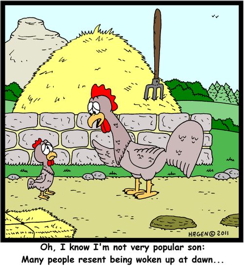 'Oh, I know I'm not very popular son: Many people resent being woken up at dawn...'