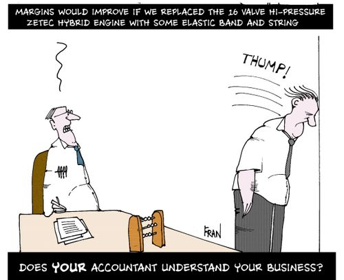 Does your accountant understand your business?...Margins would be better if we replaced the 16 valve high pressure zetec hybrid engine with some elastic band and string