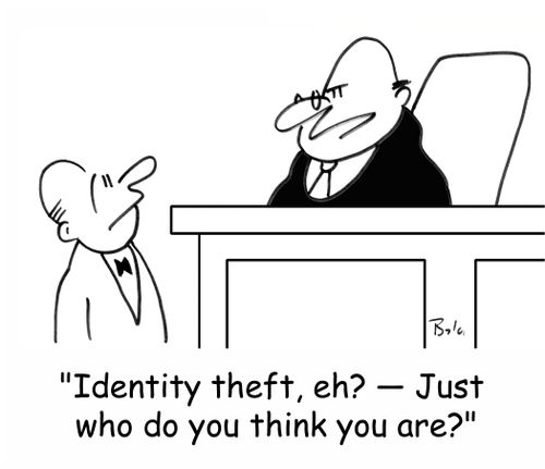 'Identity theft, eh? -- Just who do you think you are?'