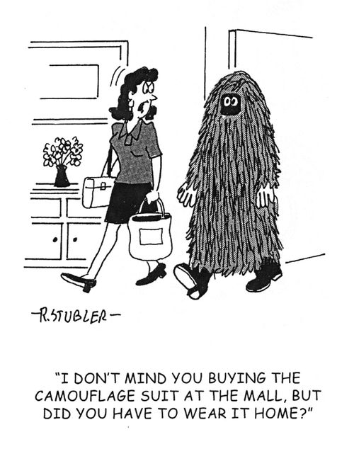 'I don't mind you buying the camouflage suit at the mall, but did you have to wear it home.?