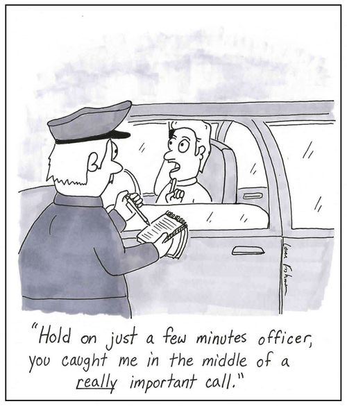 'Hold on just a few minutes officer, you caught me in the middle of a really important call.'
