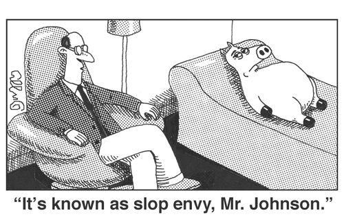 'It's known as slop envy, Mr. Johnson.'