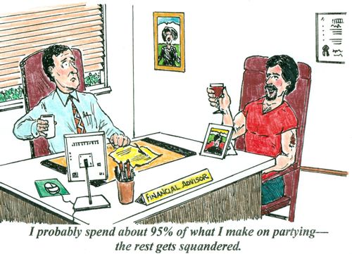 'I probably spend about 95 of what I make on partying--the rest gets squandered.'