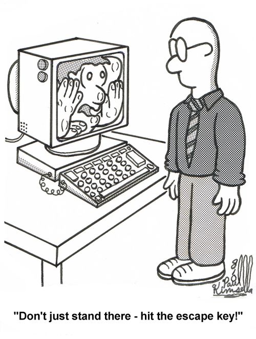 'Don't just stand there - hit the escape key.'