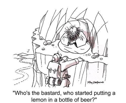 'Who's the bastard, who started putting a lemon in bottle of beer.'
