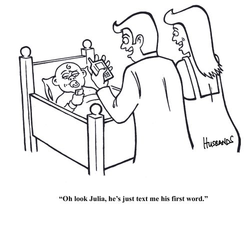 'Oh look Julia, he's just text me his first word.'