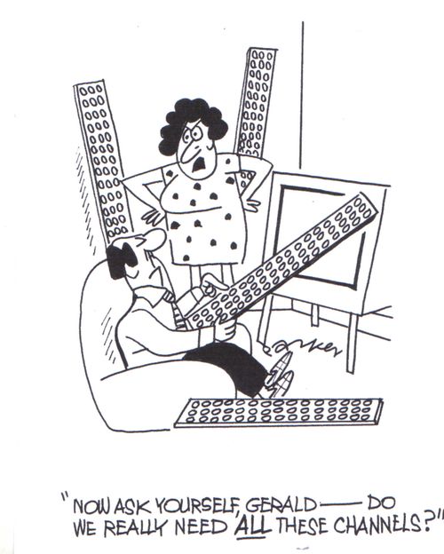 'Now ask yourself Gerald, do we really need ALL these channels?'