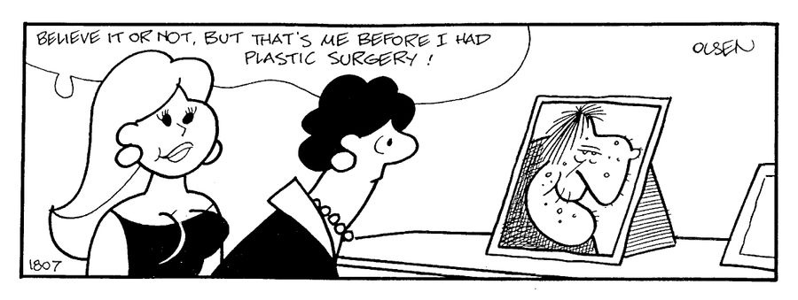 "Believe it or not, but that's me before I had plastic surgery!"