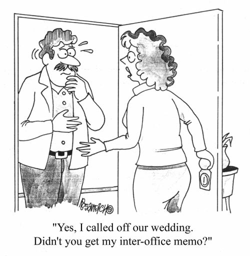 "Yes, I called off our wedding. Didn't you get my inter-office memo?"
