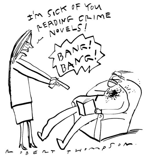 "I'm sick of you reading crime novels!"