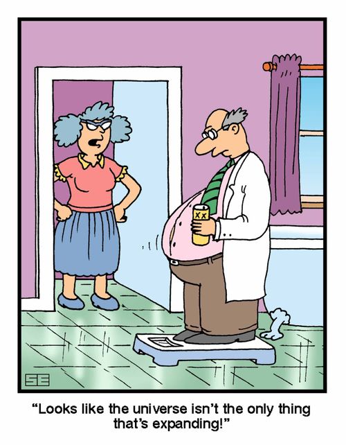 "Looks like the universe isn't the only thing that' s expanding!"