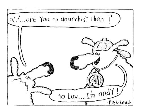 "Are you an anarchist?" - "No I'm called Andy."