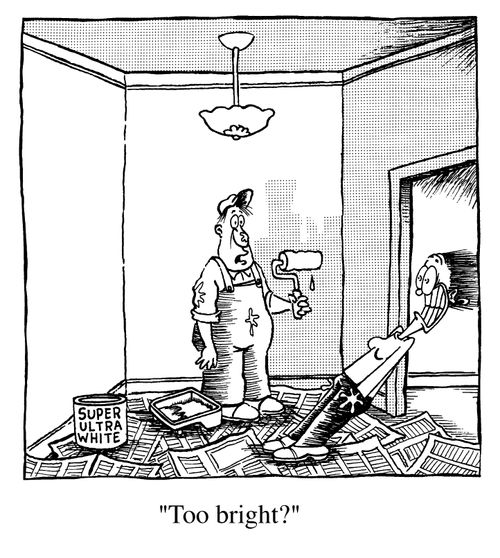 "Too bright."