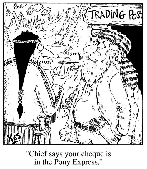 "Chief say your cheque is in the Pony Express"