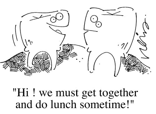 Two Teeth Talking, "Hi! We must get together and do lunch some time."