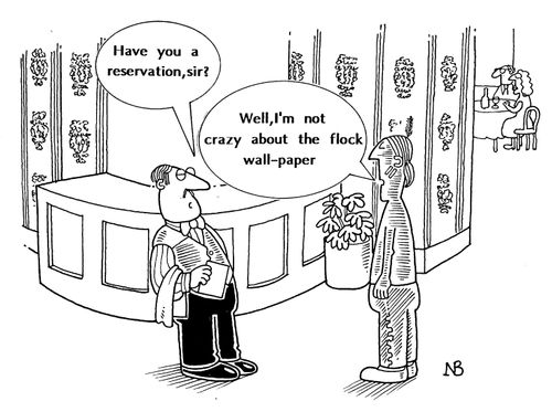 Red Indian in a restaurant, "Have you a reservation, sir?""Well, I'm not crazy about the flock wall-paper"