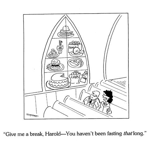 'Give me a break, Harold--You haven't been fasting THAT long.'