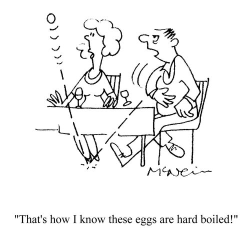 'That's how I know these eggs are hard boiled!'